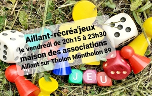 AILLANT-RECREA'JEUX ; jeux de société à volonté le vendredi soir à Aillant/Tholon Montholon 89