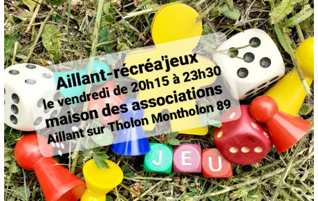 AILLANT-RECREA'JEUX ; jeux de société à volonté le vendredi soir à Aillant/Tholon Montholon 89