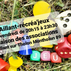 AILLANT-RECREA'JEUX ; jeux de société à volonté le vendredi soir à Aillant/Tholon Montholon 89